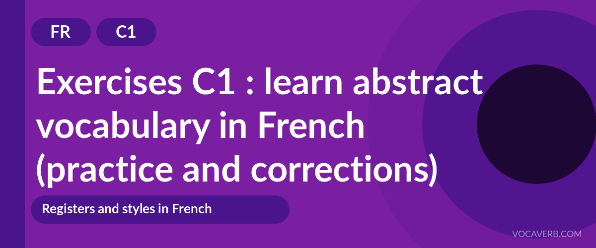 Exercises C1 : learn abstract vocabulary in French (practice and corrections) [C1]