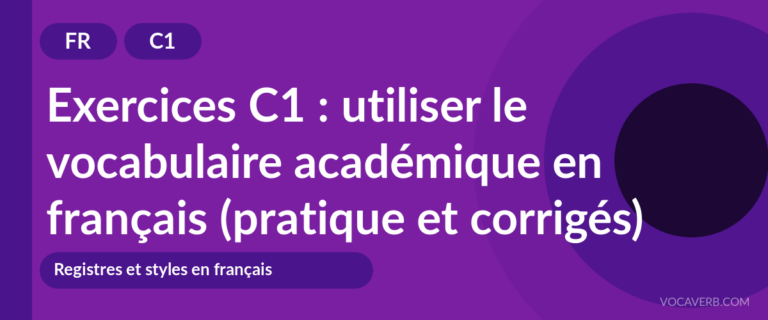 Exercices C1 : utiliser le vocabulaire académique en français (pratique et corrigés) [C1]