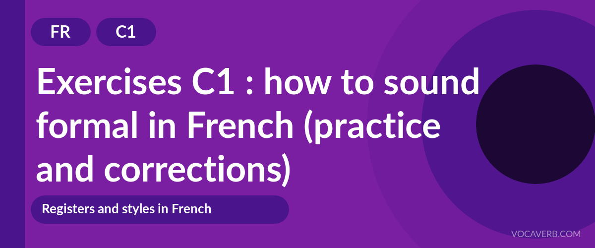 Exercises C1 : how to sound formal in French (practice and corrections) [C1]