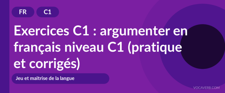 Exercices C1 : argumenter en français niveau C1 (pratique et corrigés) [C1]
