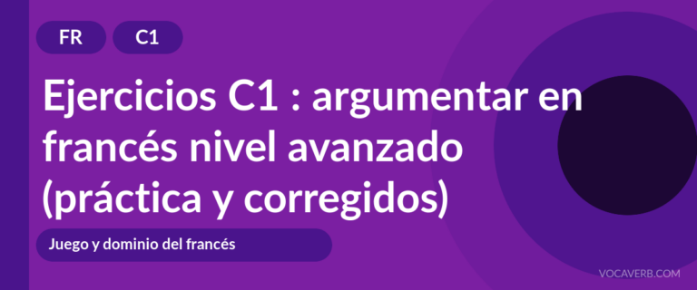 Ejercicios C1 : argumentar en francés nivel avanzado (práctica y corregidos) [C1]