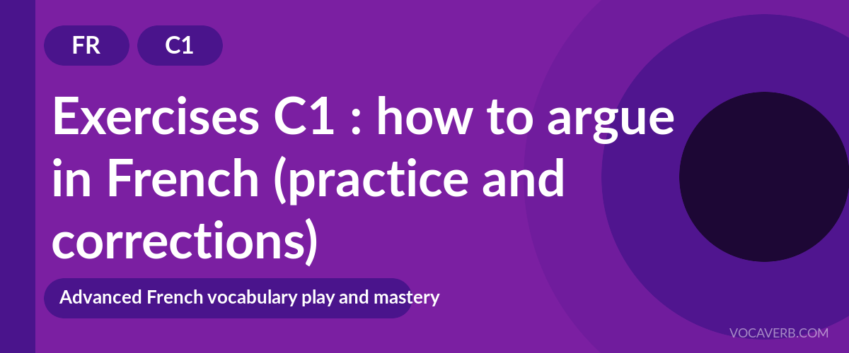 Exercises C1 : how to argue in French (practice and corrections) [C1]
