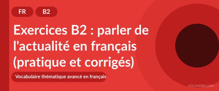Exercices B2 : parler de l'actualité en français (pratique et corrigés) [B2]