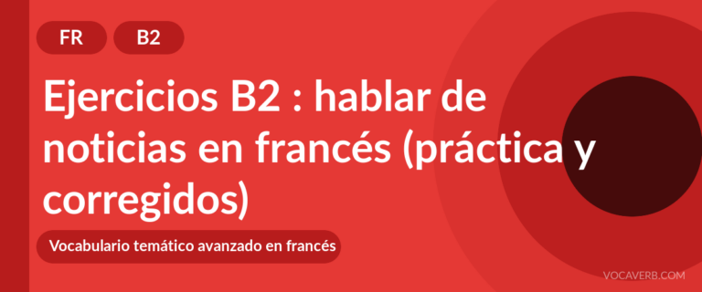 Ejercicios B2 : hablar de noticias en francés (práctica y corregidos) [B2]