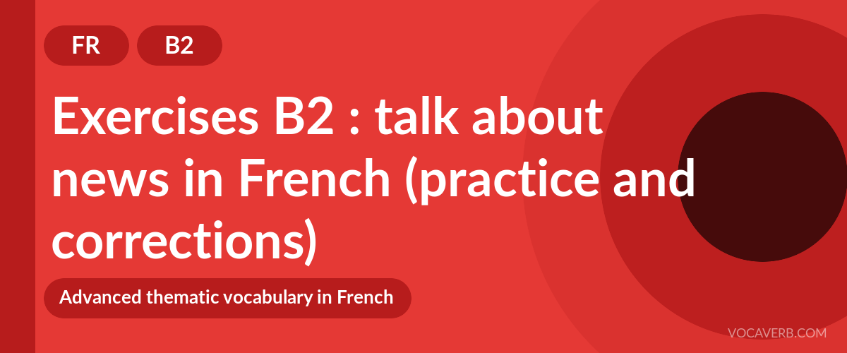 Exercises B2 : talk about news in French (practice and corrections) [B2]