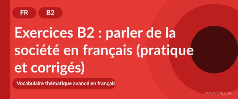 Exercices B2 : parler de la société en français (pratique et corrigés) [B2]