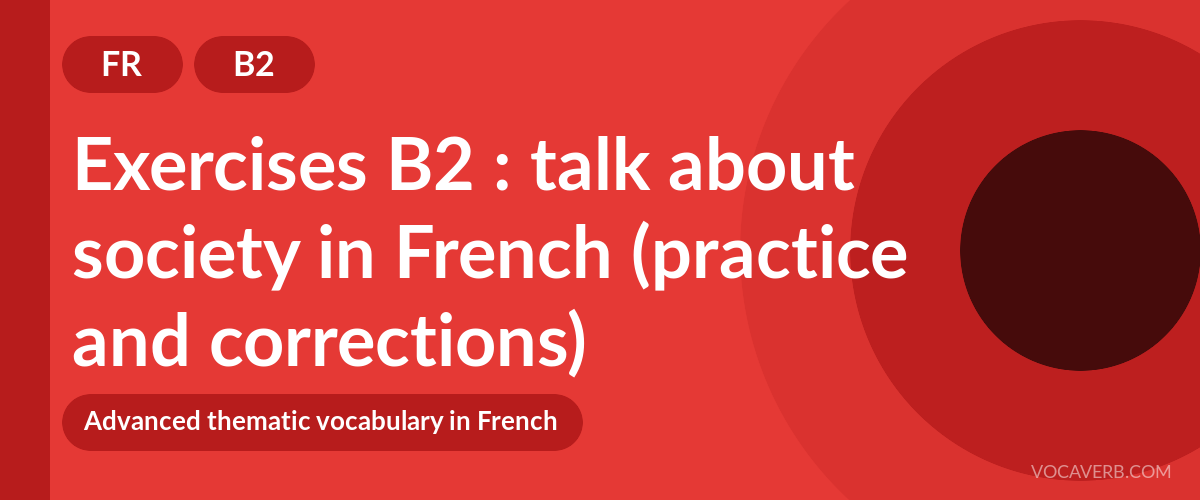 Exercises B2 : talk about society in French (practice and corrections) [B2]