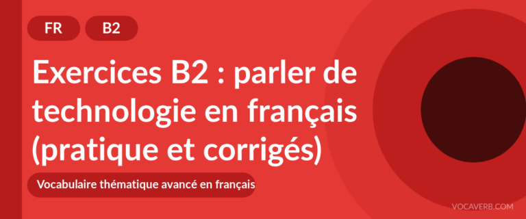 Exercices B2 : parler de technologie en français (pratique et corrigés) [B2]
