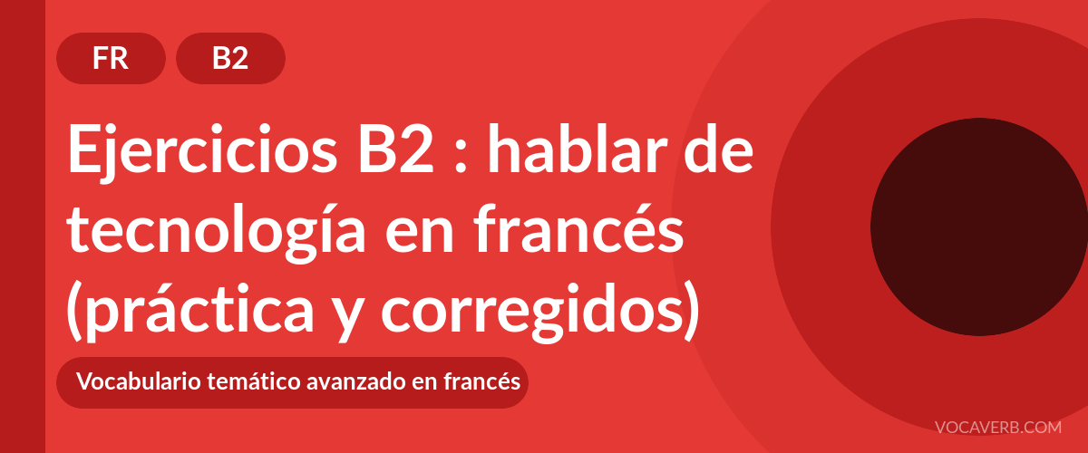 Ejercicios B2 : hablar de tecnología en francés (práctica y corregidos) [B2]