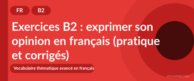 Exercices B2 : exprimer son opinion en français (pratique et corrigés) [B2]