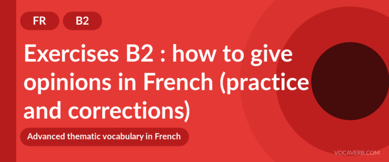 Exercises B2 : how to give opinions in French (practice and corrections) [B2]