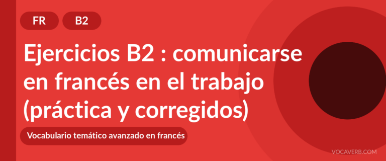 Ejercicios B2 : comunicarse en francés en el trabajo (práctica y corregidos) [B2]