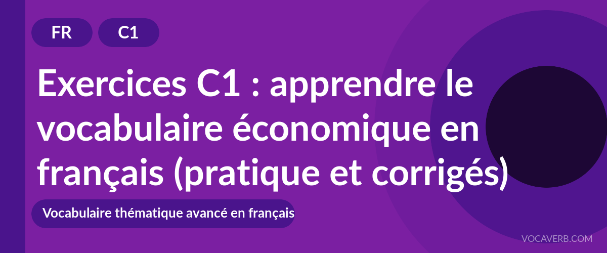 Exercices C1 : apprendre le vocabulaire économique en français (pratique et corrigés) [C1]