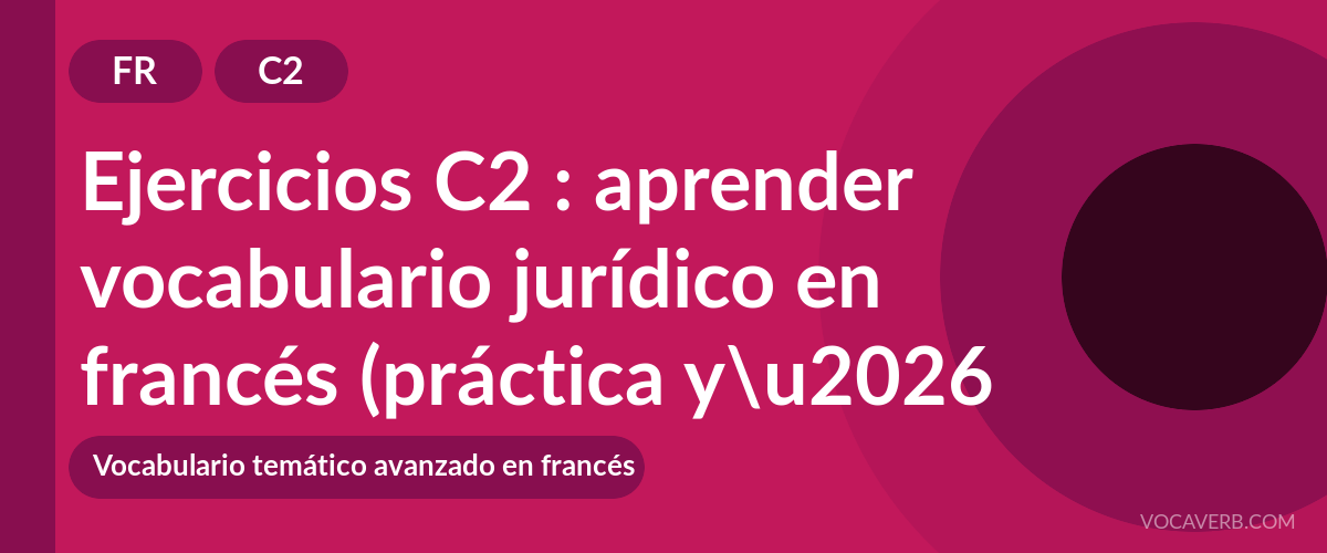 Ejercicios C2 : aprender vocabulario jurídico en francés (práctica y corregidos) [C2]