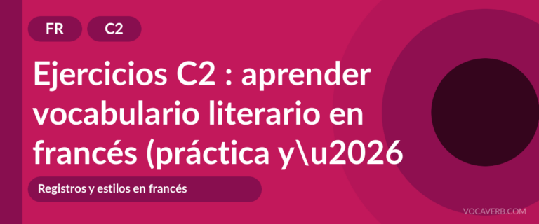 Ejercicios C2 : aprender vocabulario literario en francés (práctica y corregidos) [C2]