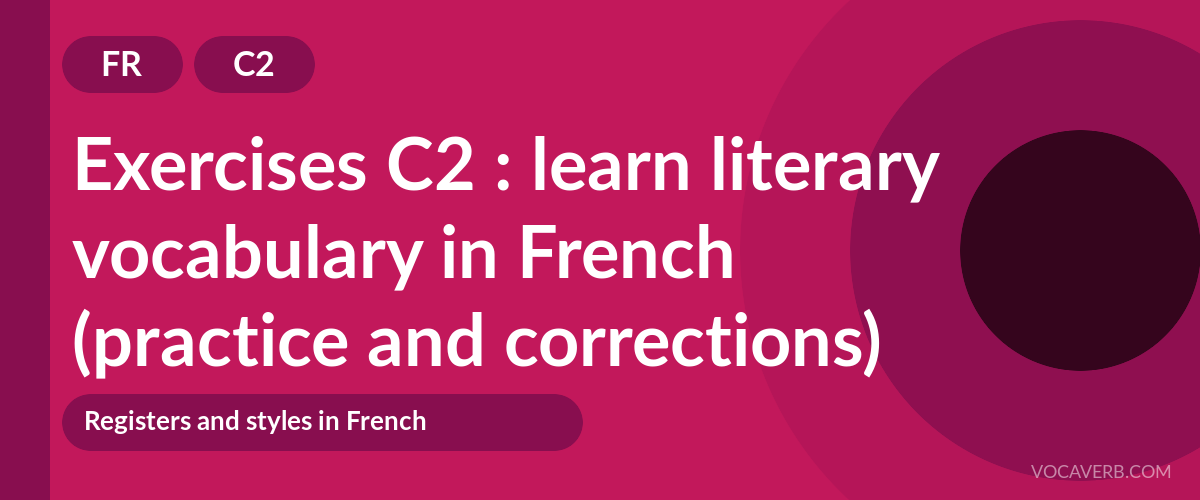 Exercises C2 : learn literary vocabulary in French (practice and corrections) [C2]