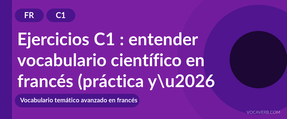 Ejercicios C1 : entender vocabulario científico en francés (práctica y corregidos) [C1]