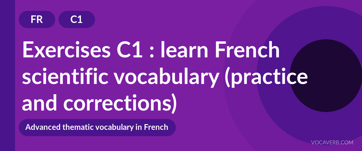Exercises C1 : learn French scientific vocabulary (practice and corrections) [C1]