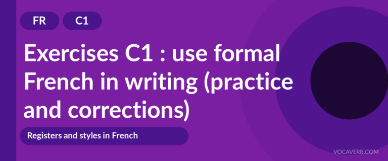 Exercises C1 : use formal French in writing (practice and corrections) [C1]