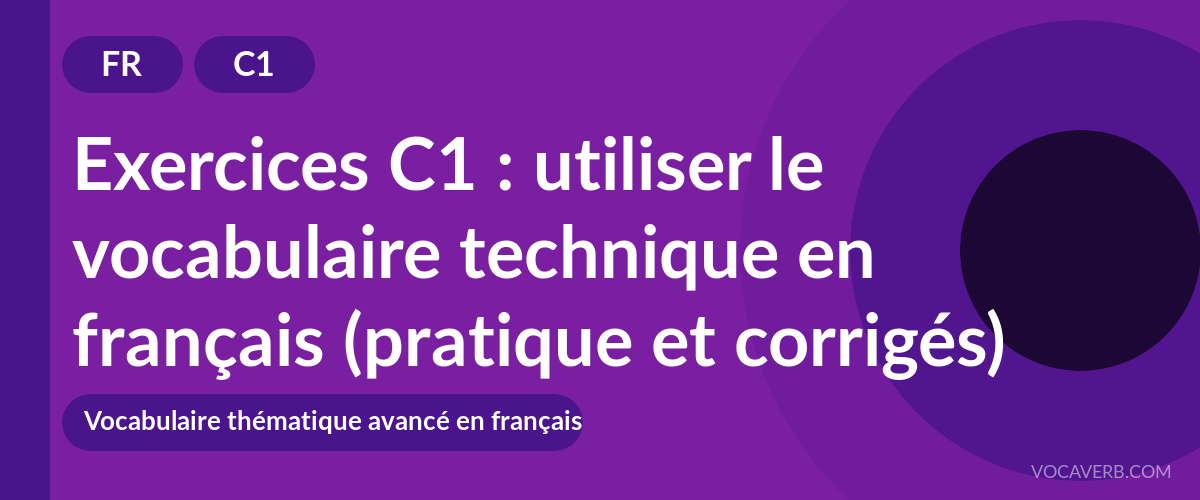 Exercices C1 : utiliser le vocabulaire technique en français (pratique et corrigés) [C1]