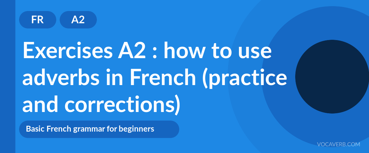 Exercises A2 : how to use adverbs in French (practice and corrections) [A2]