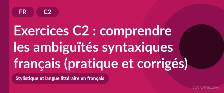 Exercices C2 : comprendre les ambiguïtés syntaxiques français (pratique et corrigés) [C2]