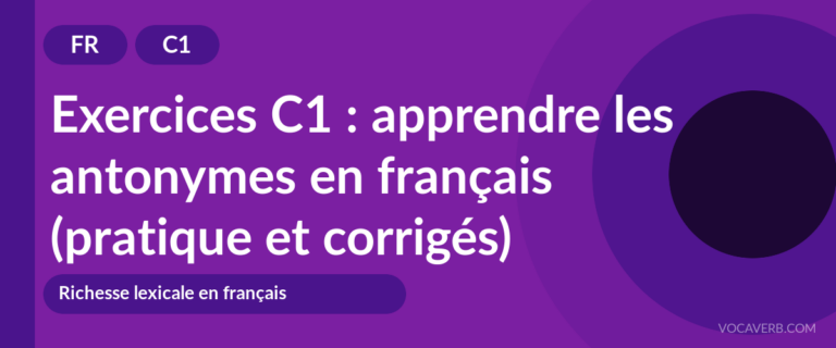 Exercices C1 : apprendre les antonymes en français (pratique et corrigés) [C1]