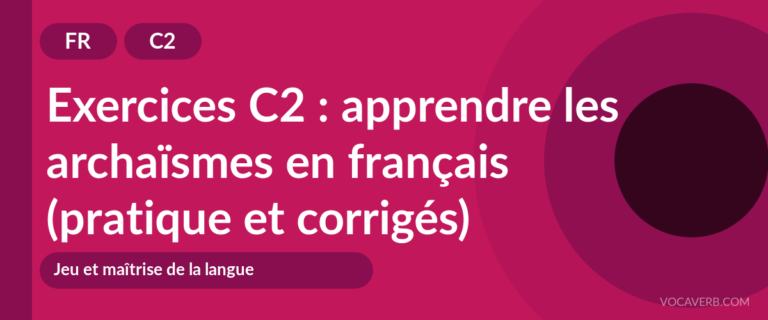 Exercices C2 : apprendre les archaïsmes en français (pratique et corrigés) [C2]