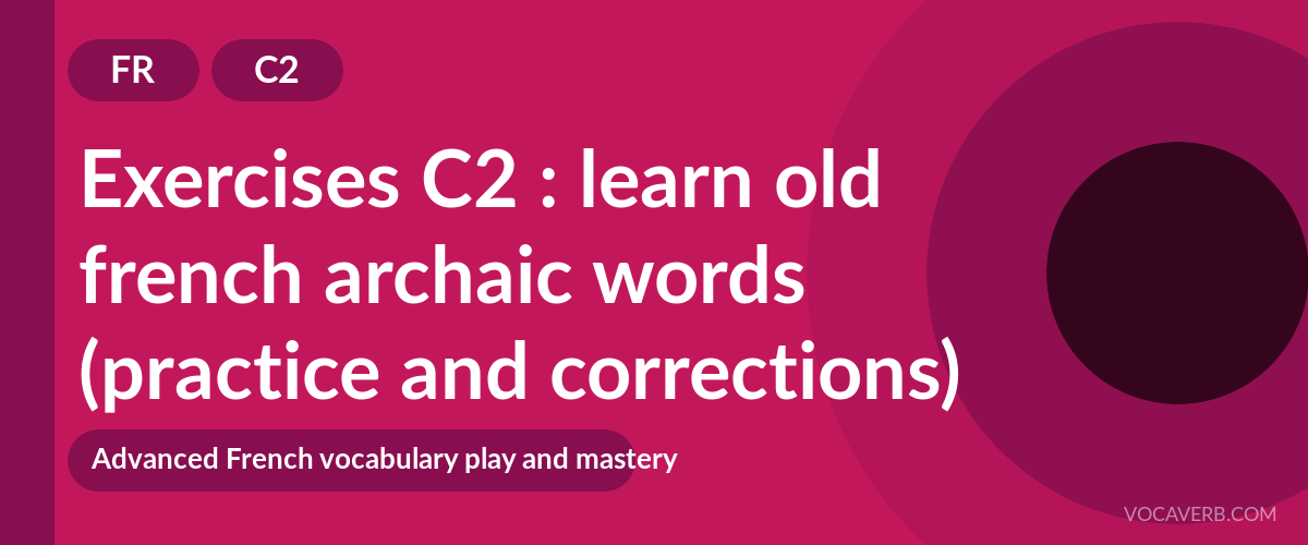 Exercises C2 : learn old french archaic words (practice and corrections) [C2]