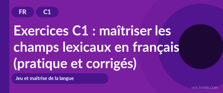 Exercices C1 : maîtriser les champs lexicaux en français (pratique et corrigés) [C1]