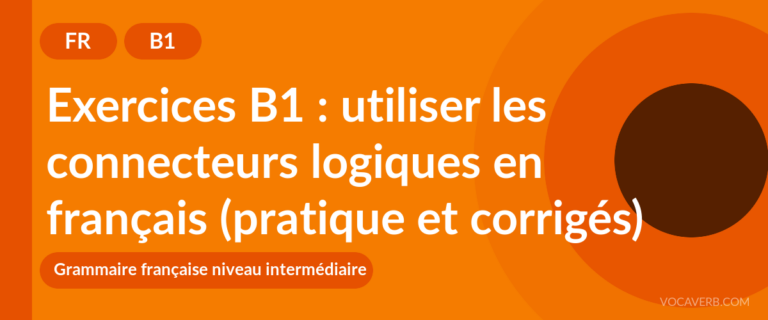 Exercices B1 : utiliser les connecteurs logiques en français (pratique et corrigés) [B1]