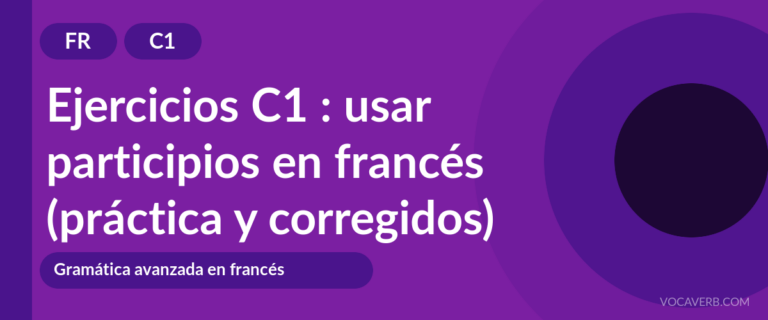 Ejercicios C1 : usar participios en francés (práctica y corregidos) [C1]