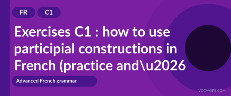 Exercises C1 : how to use participial constructions in French (practice and corrections) [C1]