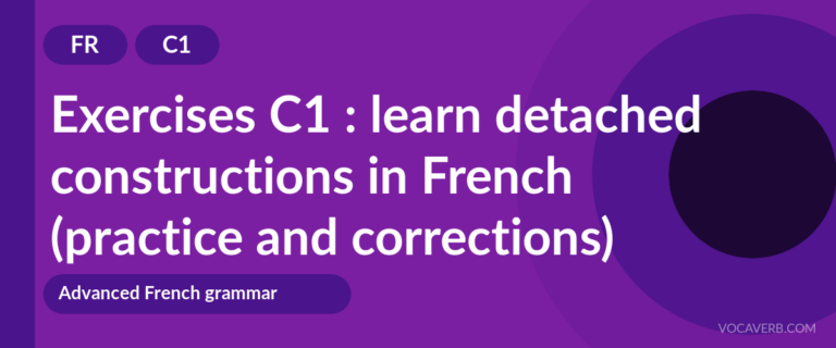 Exercises C1 : learn detached constructions in French (practice and corrections) [C1]