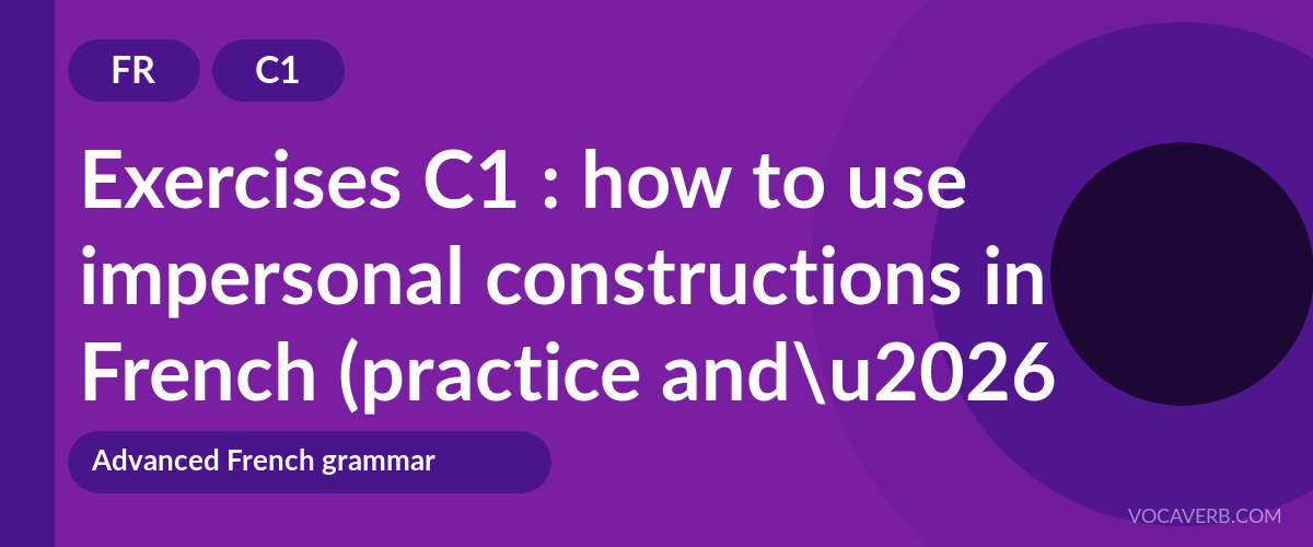 Exercises C1 : how to use impersonal constructions in French (practice and corrections) [C1]