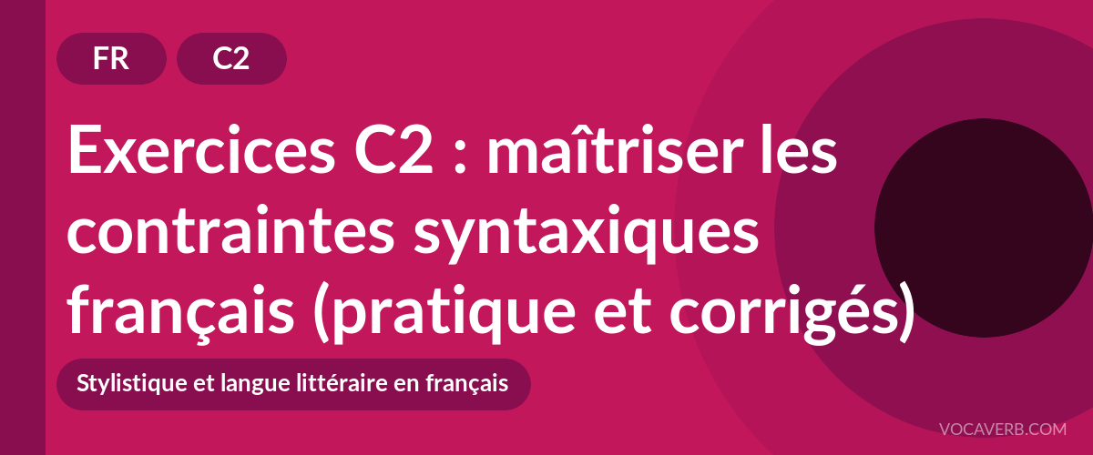 Exercices C2 : maîtriser les contraintes syntaxiques français (pratique et corrigés) [C2]