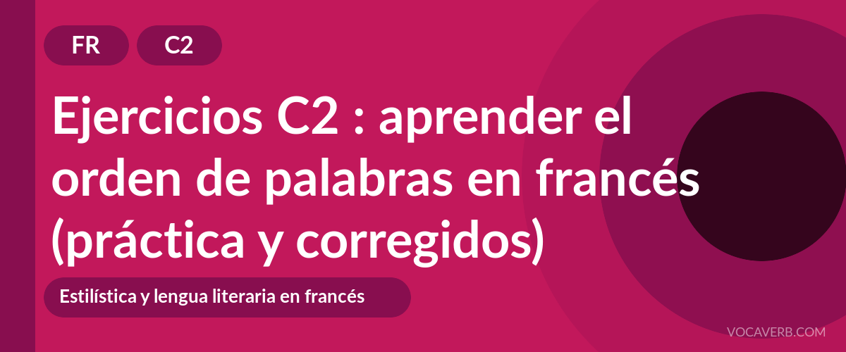Ejercicios C2 : aprender el orden de palabras en francés (práctica y corregidos) [C2]