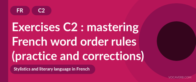 Exercises C2 : mastering French word order rules (practice and corrections) [C2]