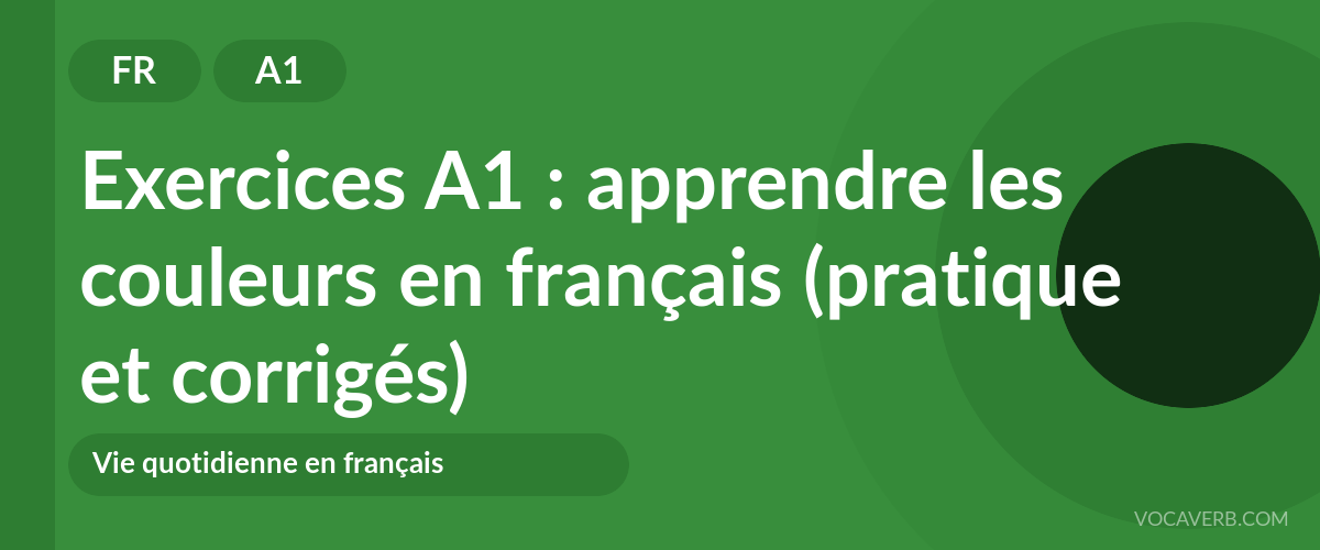 Exercices A1 : apprendre les couleurs en français (pratique et corrigés) [A1]