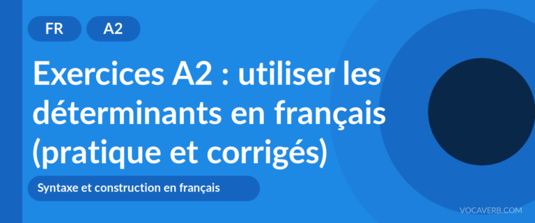 Exercices A2 : utiliser les déterminants en français (pratique et corrigés) [A2]