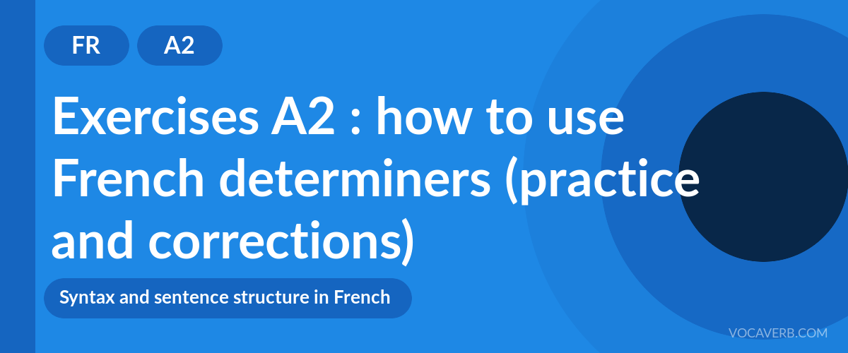 Exercises A2 : how to use French determiners (practice and corrections) [A2]