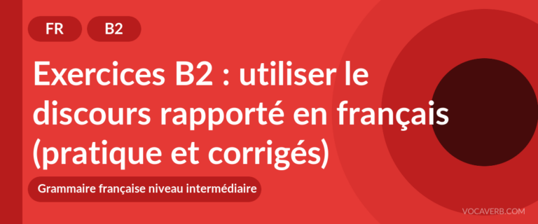 Exercices B2 : utiliser le discours rapporté en français (pratique et corrigés) [B2]