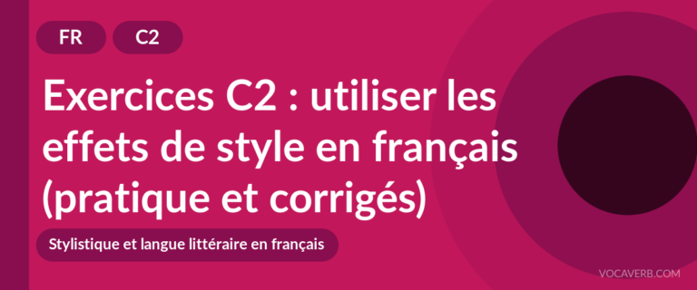 Exercices C2 : utiliser les effets de style en français (pratique et corrigés) [C2]