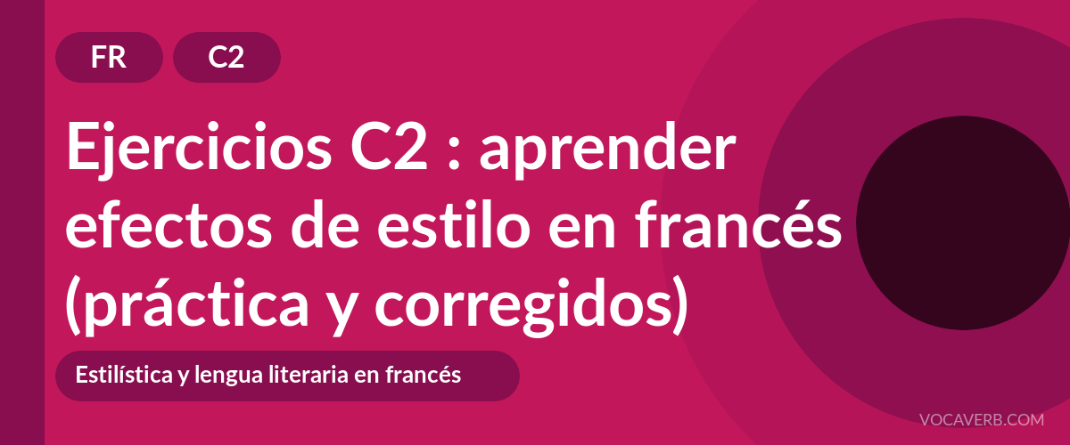 Ejercicios C2 : aprender efectos de estilo en francés (práctica y corregidos) [C2]