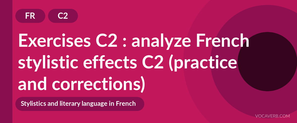 Exercises C2 : analyze French stylistic effects C2 (practice and corrections) [C2]