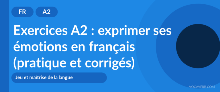 Exercices A2 : exprimer ses émotions en français (pratique et corrigés) [A2]