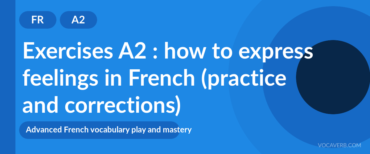 Exercises A2 : how to express feelings in French (practice and corrections) [A2]