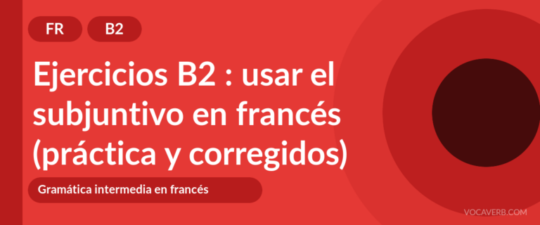 Ejercicios B2 : usar el subjuntivo en francés (práctica y corregidos) [B2]