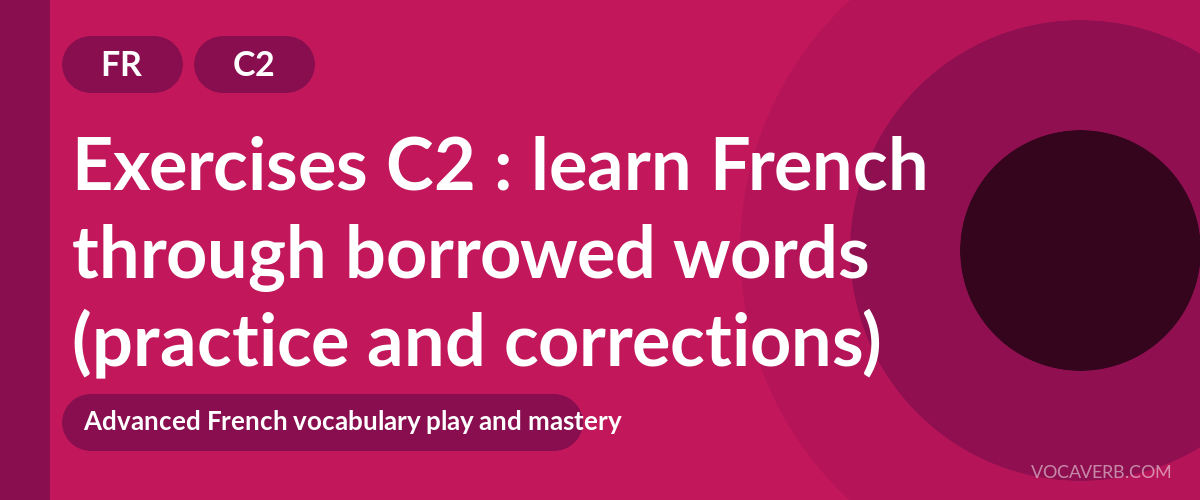Exercises C2 : learn French through borrowed words (practice and corrections) [C2]