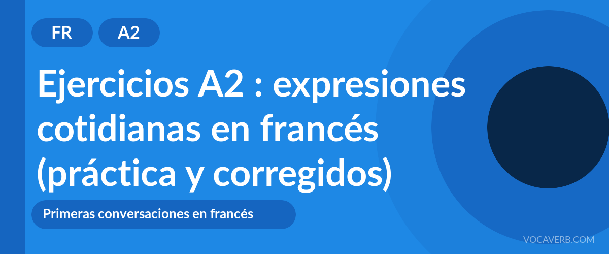 Ejercicios A2 : expresiones cotidianas en francés (práctica y corregidos) [A2]